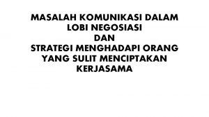 MASALAH KOMUNIKASI DALAM LOBI NEGOSIASI DAN STRATEGI MENGHADAPI