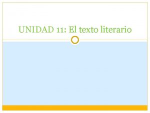 UNIDAD 11 El texto literario LITERATURA EL TEXTO