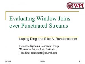 Evaluating Window Joins over Punctuated Streams Luping Ding