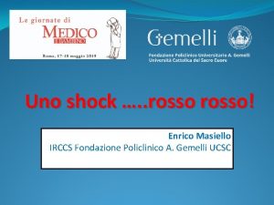 Uno shock rosso Enrico Masiello IRCCS Fondazione Policlinico