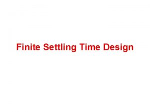 Finite Settling Time Design Outline Finite settling for