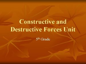 Constructive and Destructive Forces Unit 5 th Grade