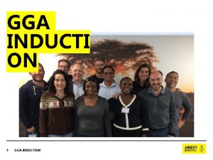 GGA INDUCTI ON 1 GGA INDUCTION AGENDA Intro