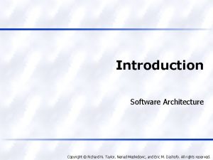 Introduction Software Architecture Copyright Richard N Taylor Nenad