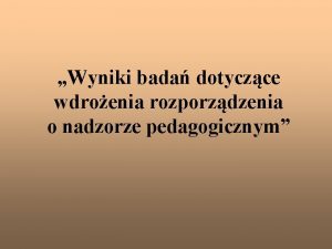 Wyniki bada dotyczce wdroenia rozporzdzenia o nadzorze pedagogicznym