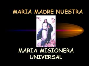 MARIA MADRE NUESTRA MARIA MISIONERA UNIVERSAL Advocaciones Conocidas