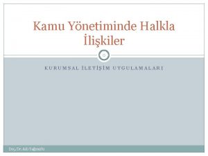 Kamu Ynetiminde Halkla likiler 0 KURUMSAL LETM UYGULAMALARI