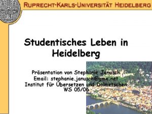 Studentisches Leben in Heidelberg Prsentation von Stephanie Janusch