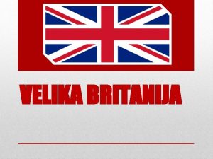 VELIKA BRITANIJA URADNI NAZIV The United Kingdom of