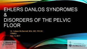 EHLERS DANLOS SYNDROMES DISORDERS OF THE PELVIC FLOOR
