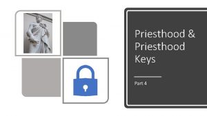 Priesthood Priesthood Keys Part 4 Monika Priesthood and