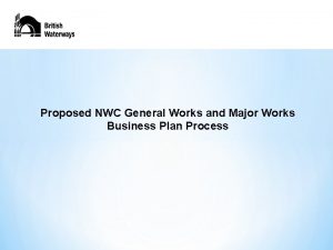 Proposed NWC General Works and Major Works Business