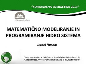 KOMUNALNA ENERGETIKA 2013 MATEMATINO MODELIRANJE IN PROGRAMIRANJE HIDRO