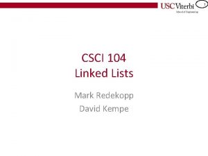 1 CSCI 104 Linked Lists Mark Redekopp David