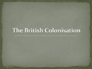 The British Colonisation Captain James Cook set sail