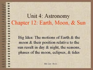 Unit 4 Astronomy Chapter 12 Earth Moon Sun