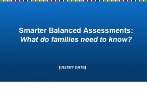 Smarter Balanced Assessments What do families need to