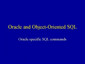 Oracle and ObjectOriented SQL Oracle specific SQL commands