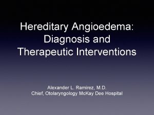 Hereditary Angioedema Diagnosis and Therapeutic Interventions Alexander L