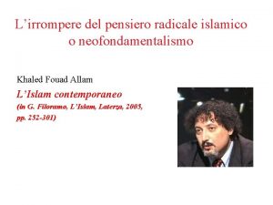 Lirrompere del pensiero radicale islamico o neofondamentalismo Khaled