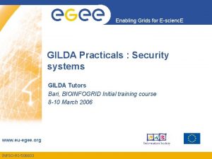 Enabling Grids for Escienc E GILDA Practicals Security