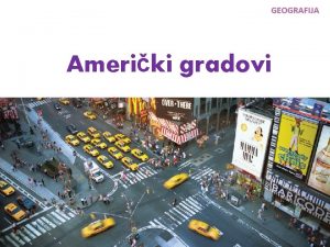 Ameriki gradovi Nastanak i izgled gradova mnogi gradovi