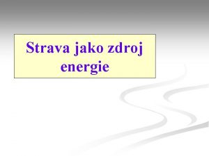 Strava jako zdroj energie Zdroje vyuiteln energie n