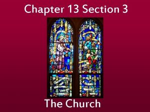 Chapter 13 Section 3 The Church The Church