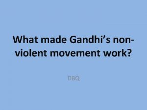 What made Gandhis nonviolent movement work DBQ Day