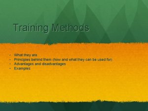 Training Methods What they are Principles behind them