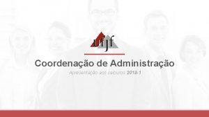 Coordenao de Administrao Apresentao aos calouros 2018 1