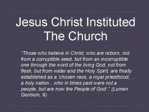 Jesus Christ Instituted The Church Those who believe