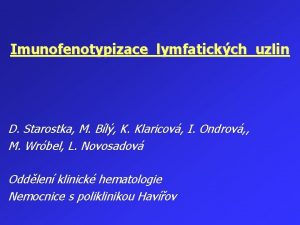 Imunofenotypizace lymfatickch uzlin D Starostka M Bl K