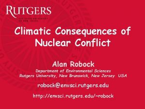 Climatic Consequences of Nuclear Conflict Alan Robock Department