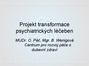 Projekt transformace psychiatrickch leben MUDr O P Mgr