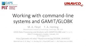 Working with commandline systems and GAMITGLOBK M A