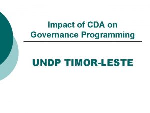Impact of CDA on Governance Programming UNDP TIMORLESTE