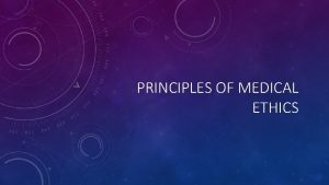 PRINCIPLES OF MEDICAL ETHICS BASIC BIOMEDICAL PRINCIPLES Principle
