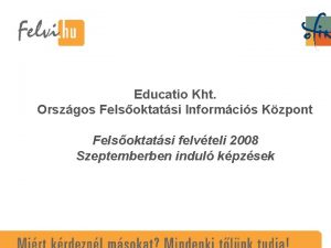 Educatio Kht Orszgos Felsoktatsi Informcis Kzpont Felsoktatsi felvteli
