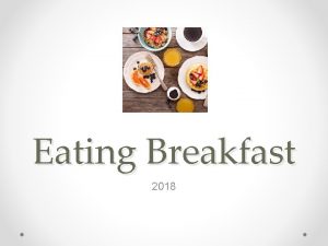 Eating Breakfast 2018 Outline Reasons to eat breakfast