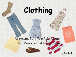 Clothing All pictures from Polo Ralph Lauren http