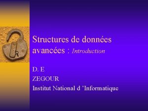 Structures de donnes avances Introduction D E ZEGOUR