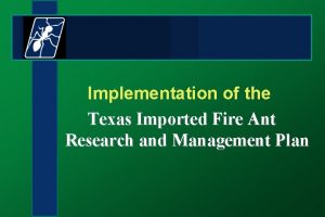 Implementation of the Texas Imported Fire Ant Research