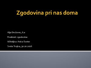 Zgodovina pri nas doma Alja Druovec 6 a