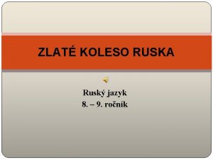 ZLAT KOLESO RUSKA Rusk jazyk 8 9 ronk