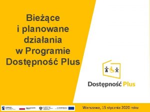 Biece i planowane dziaania w Programie Dostpno Plus