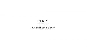 26 1 An Economic Boom An Economic Boom