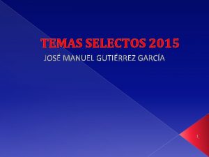 TEMAS SELECTOS 2015 JOS MANUEL GUTIRREZ GARCA 1