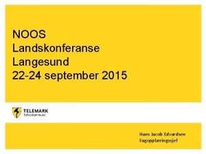 NOOS Landskonferanse Langesund 22 24 september 2015 Hans