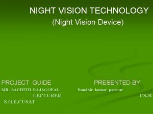 NIGHT VISION TECHNOLOGY Night Vision Device PROJECT GUIDE